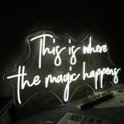 This Is Where The Magic Happens White Neon Sign