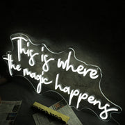 This Is Where The Magic Happens White Neon Sign