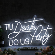 Till Death Do Us Party White Neon Sign