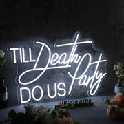 Till Death Do Us Party White Neon Sign