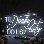 Till Death Do Us Party White Neon Sign