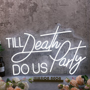 Till Death Do Us Party White Neon Sign