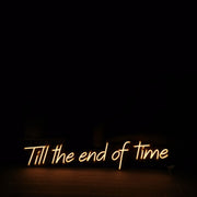 Till The End Of Time Neon Sign