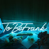 To Be Frank Neon Sign