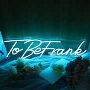 To Be Frank Neon Sign