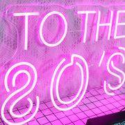 To The 80's Neon Sign