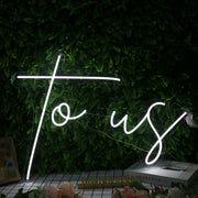 To Us White Neon Sign