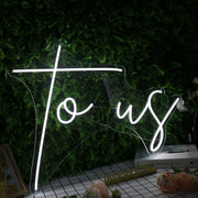 To Us White Neon Sign