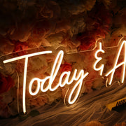 Today And Always Neon Sign