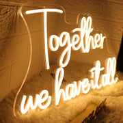 Together We Have It All Yellow Neon Sign