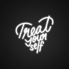 Treat Yourself Neon Sign