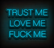 Trust Me Love Me Fck Me Custom Neon Sign