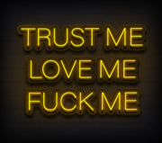 Trust Me Love Me Fck Me Custom Neon Sign