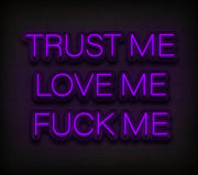 Trust Me Love Me Fck Me Custom Neon Sign