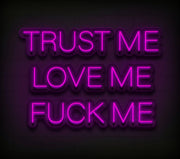 Trust Me Love Me Fck Me Custom Neon Sign