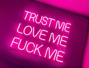 Trust Me Love Me Fck Me Neon Sign