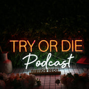 Try Or Die Podcast Custom Neon Sign