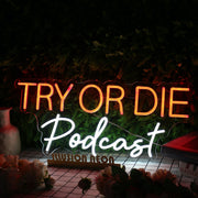 Try Or Die Podcast Custom Neon Sign