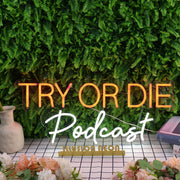 Try Or Die Podcast Custom Neon Sign