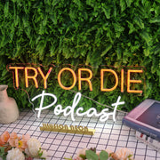 Try Or Die Podcast Custom Neon Sign