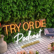 Try Or Die Podcast Custom Neon Sign