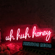 Uh Huh Honey Red Neon Sign