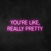 Wall Sign You're Like Really Pretty Neon Sign