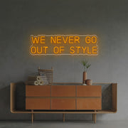 We Never Go Out Of Style LED Neon Sign