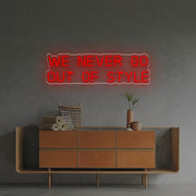 We Never Go Out Of Style LED Neon Sign