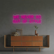 We Never Go Out Of Style LED Neon Sign