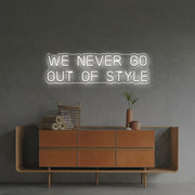 We Never Go Out Of Style LED Neon Sign