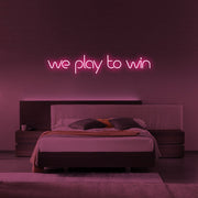 We Play To Win Neon Sign