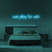 We Play To Win Neon Sign