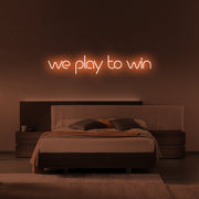 We Play To Win Neon Sign