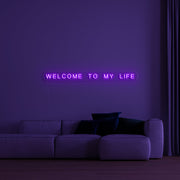 Welcome To My Life Neon Sign