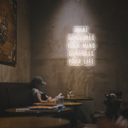 What Consumes Your Mind Controls Your Life LED Neon Sign