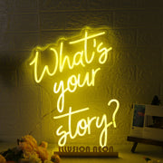 Whats Your Story Yellow Neon Sign