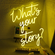 Whats Your Story Yellow Neon Sign