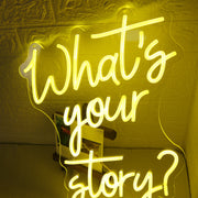 Whats Your Story Yellow Neon Sign