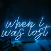 When I Was Lost Neon Sign