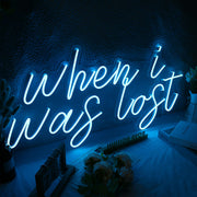 When I Was Lost Neon Sign