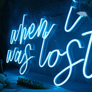 When I Was Lost Neon Sign