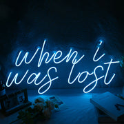 When I Was Lost Neon Sign