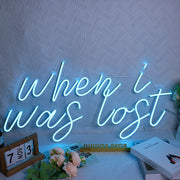 When I Was Lost Neon Sign