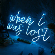 When I Was Lost Neon Sign