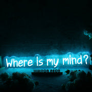 Where Is My Mind Blue Neon Sign