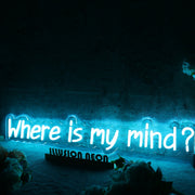 Where Is My Mind Blue Neon Sign