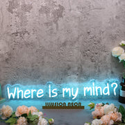 Where Is My Mind Blue Neon Sign