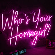 Who Is Your Homegirl Neon Sign