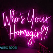 Who Is Your Homegirl Neon Sign